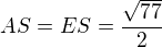 $AS = ES = \frac{\sqrt{77}}{2}$