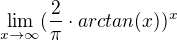 $\lim_{x\to\infty }({\frac{2}{\pi }\cdot arctan(x)})^{x}$