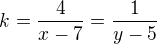 $k=\frac4{x-7}=\frac1{y-5}$
