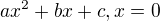 $ax^2 + bx + c, x=0$