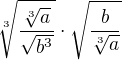 $\sqrt[3]{\frac{\sqrt[3]{a}}{\sqrt{b^{3}}}}\cdot \sqrt{{\frac{b}{\sqrt[3]{a}}}}$