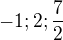 $-1; 2; \frac 72 $