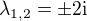 $\lambda_{1,2}= \pm 2\mathrm{i}$