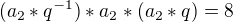 $(a_{2}*q^{-1})*a_{2}*(a_{2}*q)=8$