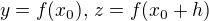 $y = f(x_0),\, z = f(x_0+h)$