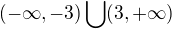 $(-\infty , -3) \bigcup_{}^{} (3, +\infty )$