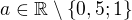 $a \in \mathbb{R} \setminus \{0,5; 1\}$