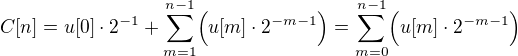 $C[n]=u[0]\cdot 2^{-1}+\sum_{m=1}^{n-1}\Bigr(u[m]\cdot 2^{-m-1}\Bigr) = \sum_{m=0}^{n-1}\Bigr(u[m]\cdot 2^{-m-1}\Bigr)$