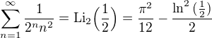 $\sum_{n=1}^{\infty}\frac{1}{2^nn^2} = \mathrm{Li}_2\Big(\frac{1}{2}\Big) = \frac{\pi^2}{12} - \frac{\ln^2{(\frac{1}{2})}}{2}$