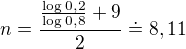 kopírovat do textarea $n=\frac{\frac{\log0,2}{\log0,8}+9}2\doteq8,11$