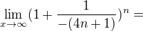 $\lim_{x \to \infty} (1 + \frac{1}{-(4n +1)})^n=$
