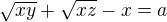 $\sqrt{xy}+\sqrt{xz}-x=a$