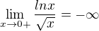 $\lim\limits_{x\rightarrow0+}\frac{lnx}{\sqrt{x}}=-\infty$