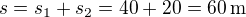 $s=s_1+s_2=40+20=60\,\textrm{m}$