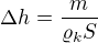 $\Delta h=\frac{m}{\varrho _{k}S}$