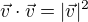 $\vec{v}\cdot\vec{v} =|\vec{v}|^2 $
