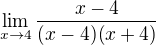 $\lim_{x\to4}\frac{x-4}{(x-4)(x+4)}$