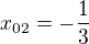 $x_{02}= -\frac 13$