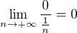 $\lim_{n\rightarrow+\infty}\frac{0}{\frac{1}{n}}=0$