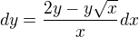 $dy=\frac{2y-y\sqrt{x}}{x}dx$