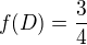 $f(D) = \frac34$