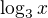 $\log_3 x$