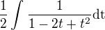 $\frac{1}{2}\int_{}^{}\frac{1}{1-2t+t^2}\text{dt}$