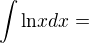 $\int{\ln}xdx=$