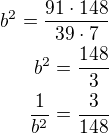 $b^2=\frac{91\cdot 148}{39\cdot 7}\\b^2=\frac{148}{3}\\\frac{1}{b^2}=\frac{3}{148}$