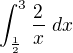 $\int_{\frac{1}{2}}^{3}\frac{2}{x}\ dx$