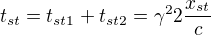 $t_{st}=t_{st1}+t_{st2}=\gamma ^{2}2\frac{x_{st}}{c}$