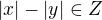 $|x|-|y| \in Z$