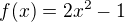$f(x)= 2x^{2}-1 $