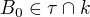 $B_0 \in \tau \cap k$