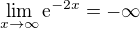 $\lim_{x\to\infty }\mathrm{e}^{-2x}=-\infty $