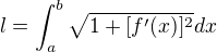 $l=\int_{a}^{b}\sqrt{1+[f'(x)]^{2}} dx$