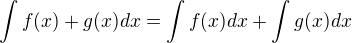 $\int f(x)+g(x)dx=\int f(x)dx+\int g(x) dx$