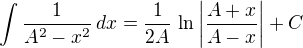 $ \int\frac{1}{A^2-x^2}\,dx=\frac{1}{2A}\,\ln\left|\frac{A+x}{A-x}\right|+C$
