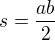 $s=\frac{ab}{2}$