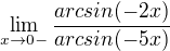 $\lim_{x\to0-} \frac{arcsin(-2x)}{arcsin(-5x)}$