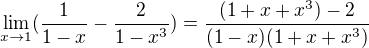 $\lim_{x\rightarrow1}(\frac1{1-x}-\frac2{1-x^3}) = \frac{(1+x+x^3) - 2}{(1-x)(1+x+x^3)}$