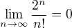 $\lim_{n\to\infty }\frac{2^{n}}{n!}=0$
