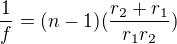 $\frac{1}{f}=(n-1)(\frac{r_2+r_1}{r_1r_2})$