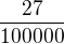 $\frac{27}{100000}$