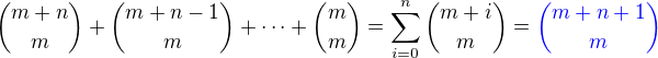 kopírovat do textarea ${m+n \choose m}+{m+n-1 \choose m} + \cdots +{m \choose m}=\sum\limits_{i=0}^{n}{m+i \choose m}=\color{blue} {m+n+1 \choose m} \color{black}$