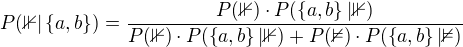 $P(\mathbb{1}|\{a,b\})=\frac{P(\mathbb{1})\cdot P(\{a,b\}|\mathbb{1})}{P(\mathbb{1})\cdot P(\{a,b\}|\mathbb{1})+P(\mathbb{2})\cdot P(\{a,b\}|\mathbb{2})}$