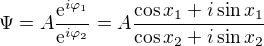 $\Psi =A\frac{\mathrm{e}^{i\varphi _{1}}}{\mathrm{e}^{i\varphi _{2}}}=A\frac{\cos x_{1}+i\sin x_{1}}{\cos x_{2}+i\sin x_{2}}$