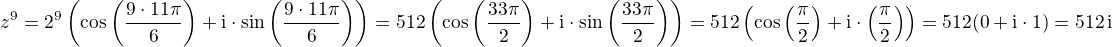$z^9=2^9\left(\cos\left(\frac{9\cdot 11\pi}{6}\right)+\rm{i}\cdot\sin\left(\frac{9\cdot 11\pi}{6}\right)\right)=512\left(\cos\left(\frac{33\pi}{2}\right)+\rm{i}\cdot\sin\left(\frac{33\pi}{2}\right)\right)=512\left(\cos\left(\frac{\pi}{2}\right)+\rm{i}\cdot\si\left(\frac{\pi}{2}\right)\right)=512(0+\rm{i}\cdot 1)=512\,\rm{i}$