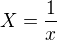 $X=\frac 1x$