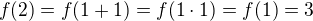 $f (2)=f (1+1)=f (1\cdot1)=f(1)=3$